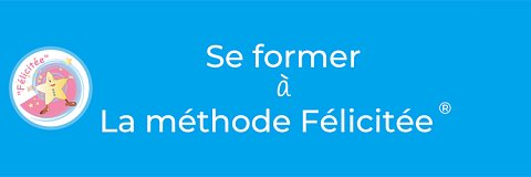 Se former à la méthode Félicitée ®