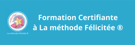 Formation Certifiante à La méthode Félicitée ®