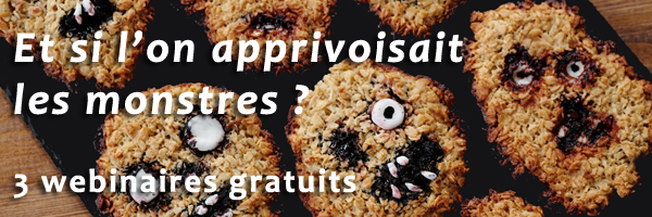 Et si l'on apprivoisait les monstres ? Webinaires (...)