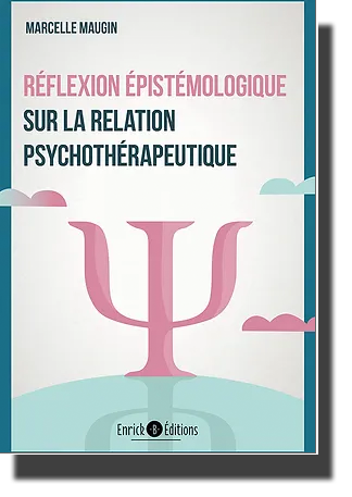 Réflexion épistémologique - Sur la relation psychothérapeutique
