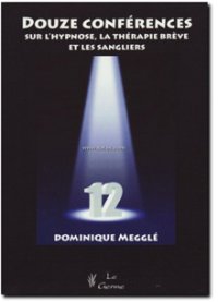 Douze conférences sur l'hypnose, la thérapie brève et les sangliers