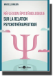 Réflexion épistémologique - Sur la relation psychothérapeutique